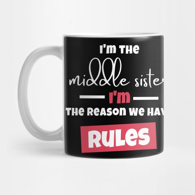 I'm The Middle Sister I'm the Reason We Have Rules by Artmoo